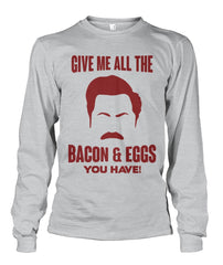 Ron Swanson- Give Me All the Bacon And Eggs You Have Long Sleeve