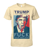 Trump Fuck Your Feelings T-shirt | Unisex Cotton Tee