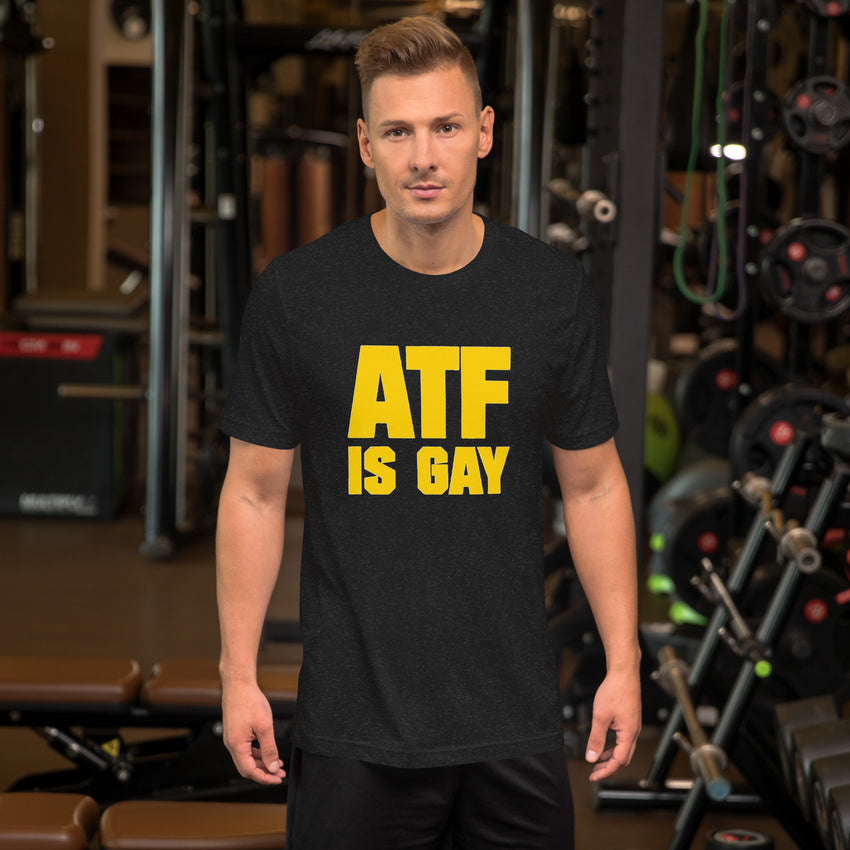 ATF is Gay Unisex T-shirt