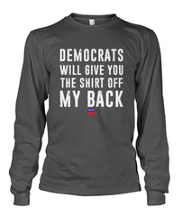 Democrats Will Give You the Shirt Off My Back Long Sleeve Tee