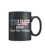 Trump 2020 Fuck Your Feelings Black Coffee Mug