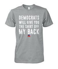 Democrats Will Give You the Shirt Off MY Back
