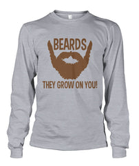 Beards, They Grow On You- Long Sleeve