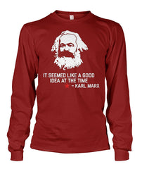 Karl Marx- Seemed Like A Good Idea At the Time Shirt