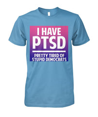 PTSD- Pretty Tired Of Stupid Democrats