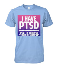 PTSD- Pretty Tired Of Stupid Democrats