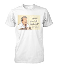I Never Said All That Shit Confucius T-Shirt | Unisex Cotton Tee
