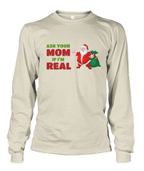 Ask Your Mom If I'm Real - Santa Long Sleeve Shirt