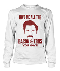 Ron Swanson- Give Me All the Bacon And Eggs You Have Long Sleeve