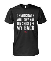 Democrats Will Give You the Shirt Off MY Back