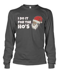 I Do It For the Ho's- Santa Long Sleeve Shirt