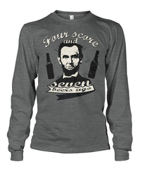 Four Score and Seven Beers Ago - Lincoln Drinking Long Sleeve Shirt