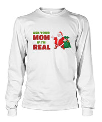Ask Your Mom If I'm Real - Santa Long Sleeve Shirt